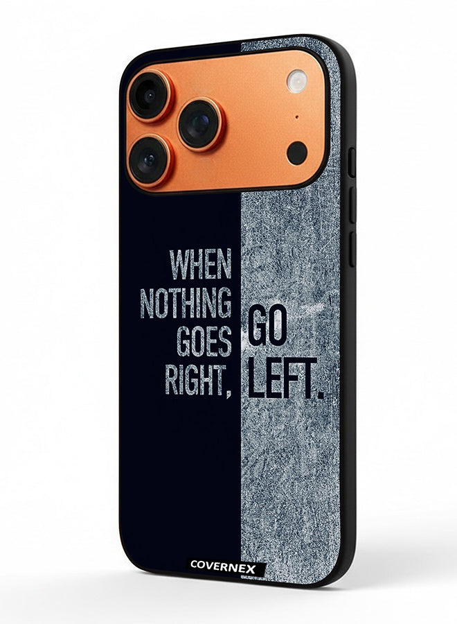 Apple iPhone 17 Pro Max Protective Case Cover Printed Featuring When Nothing Goes Right Go Left